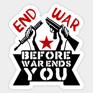 End War Before War Ends You - Anti War, Anti Imperialist, Peace Sticker